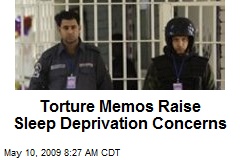 Torture Memos Raise Sleep Deprivation Concerns