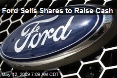 Ford Sells Shares to Raise Cash