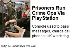 Prisoners Run Crime Ops Via PlayStation
