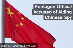 Pentagon Official Accused of Aiding Chinese Spy