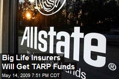 Big Life Insurers Will Get TARP Funds