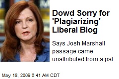 Dowd Sorry for 'Plagiarizing' Liberal Blog