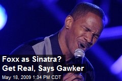 Foxx as Sinatra? Get Real, Says Gawker