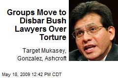 Groups Move to Disbar Bush Lawyers Over Torture