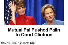 Mutual Pal Pushed Palin to Court Clintons