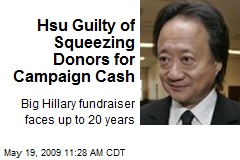 Hsu Guilty of Squeezing Donors for Campaign Cash