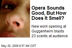 Opera Sounds Good, But How Does It Smell?