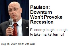 Paulson: Downturn Won't Provoke Recession