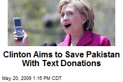 Clinton Aims to Save Pakistan With Text Donations