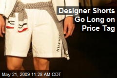 Designer Shorts Go Long on Price Tag