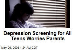 Depression Screening for All Teens Worries Parents