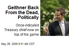 Geithner Back From the Dead, Politically