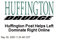 Huffington Post Helps Left Dominate Right Online