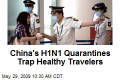 China's H1N1 Quarantines Trap Healthy Travelers