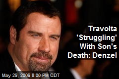 Travolta 'Struggling' With Son's Death: Denzel