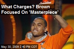 What Charges? Brown Focused On 'Masterpiece'