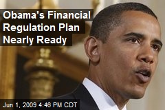 Obama's Financial Regulation Plan Nearly Ready