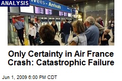 Only Certainty in Air France Crash: Catastrophic Failure