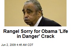 Rangel Sorry for Obama 'Life in Danger' Crack