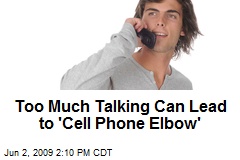 Too Much Talking Can Lead to 'Cell Phone Elbow'