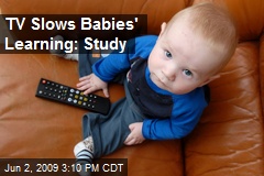 TV Slows Babies' Learning: Study