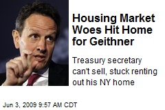 Housing Market Woes Hit Home for Geithner