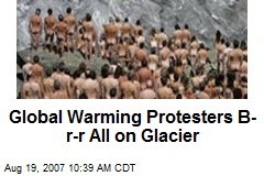 Global Warming Protesters B-r-r All on Glacier