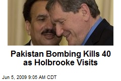 Pakistan Bombing Kills 40 as Holbrooke Visits
