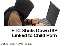FTC Shuts Down ISP Linked to Child Porn