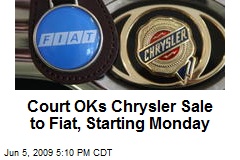 Court OKs Chrysler Sale to Fiat, Starting Monday