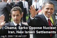 Obama, Sarko Oppose Nuclear Iran, New Israeli Settlements