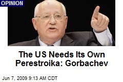The US Needs Its Own Perestroika: Gorbachev