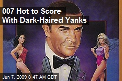 007 Hot to Score With Dark-Haired Yanks
