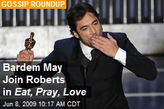 Bardem May Join Roberts in Eat, Pray, Love