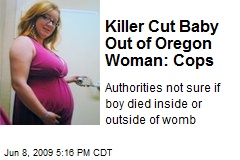 Killer Cut Baby Out of Oregon Woman: Cops