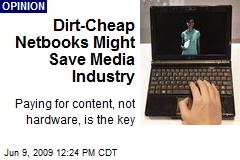 Dirt-Cheap Netbooks Might Save Media Industry