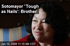 Sotomayor 'Tough as Nails': Brother