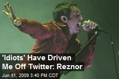 'Idiots' Have Driven Me Off Twitter: Reznor