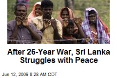 After 26-Year War, Sri Lanka Struggles with Peace