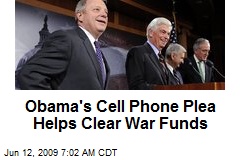 Obama's Cell Phone Plea Helps Clear War Funds