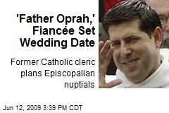 'Father Oprah,' Fianc&eacute;e Set Wedding Date