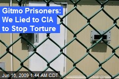 Gitmo Prisoners: We Lied to CIA to Stop Torture