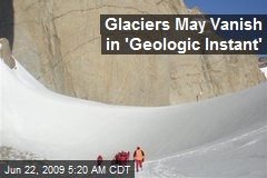 Glaciers May Vanish in 'Geologic Instant'