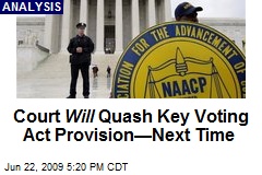 Court Will Quash Key Voting Act Provision&mdash;Next Time
