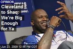 Cleveland to Shaq: We're Big Enough for Ya
