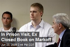 In Prison Visit, Ex Closed Book on Markoff