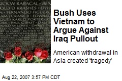 Bush Uses Vietnam to Argue Against Iraq Pullout