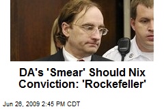 DA's 'Smear' Should Nix Conviction: 'Rockefeller'