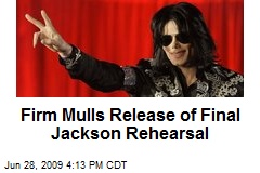 Firm Mulls Release of Final Jackson Rehearsal