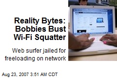 Reality Bytes: Bobbies Bust Wi-Fi Squatter